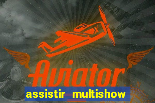 assistir multishow ao vivo de graca